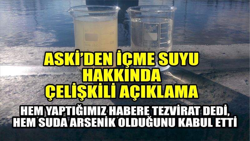  ASKİ'den Ankara içme suyu hakkında çelişkili açıklama: Hem haberlere tezvirat dedi, hem de arsenikli su olduğunu kabul etti