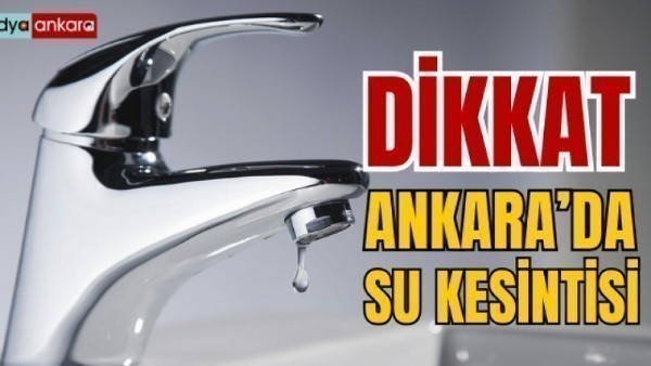  Ankaralılar dikkat ASKİ uyardı! O ilçede bugün su kesintisi olacak