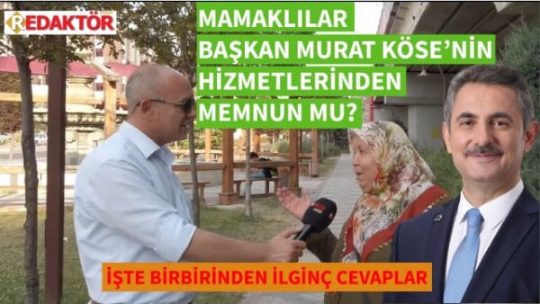  Mamak'ta halk Başkan Murat Köse'den memunmu? Mansur Yavaş'ın hizmetlerini beğeniyor mu?