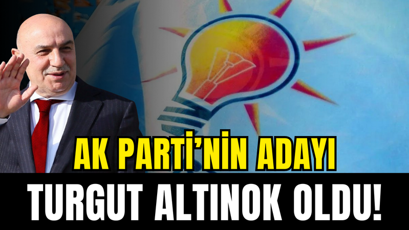  AK Parti'nin Ankara adayı Turgut Altınok oldu!