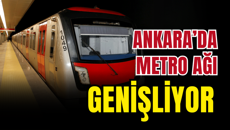  Ankara'da metro ağı genişliyor!