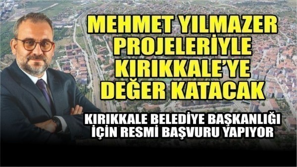  Mehmet Yılmazer projeleriyle Kırıkkale'ye değer katacak. Kırıkkale Belediye Başkanlığı için resmi başvuru yapıyor...