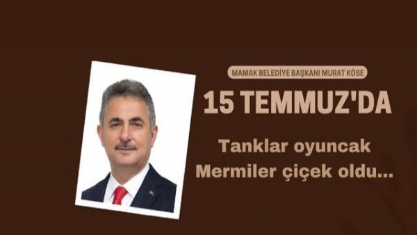  Murat Köse: 15 Temmuz'da gerekeni yapan milletimizin önünde hiç bir güç duramayacaktır