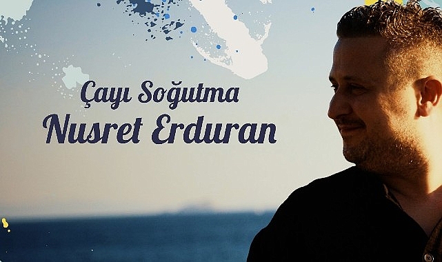  Nusret Erduran'dan İlk Single: “Çayı Soğutma