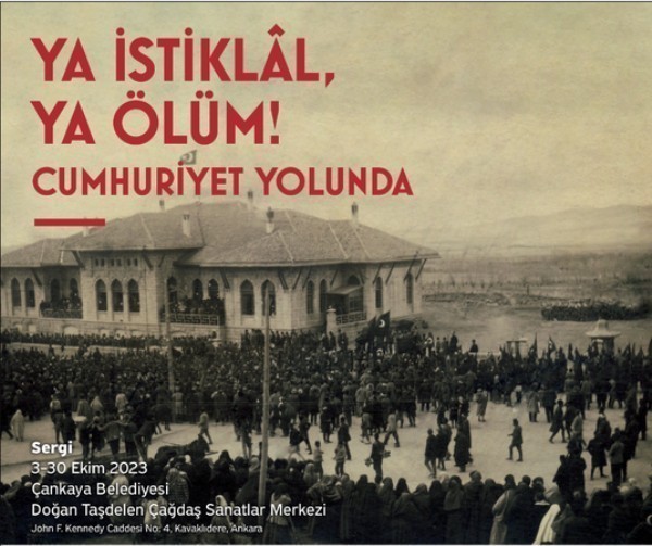 Ankara'da Cumhuriyet'in 100. Yılına Özel Büyük Sergi: 'Ya İstiklâl, Ya Ölüm! Cumhuriyet Yolunda'